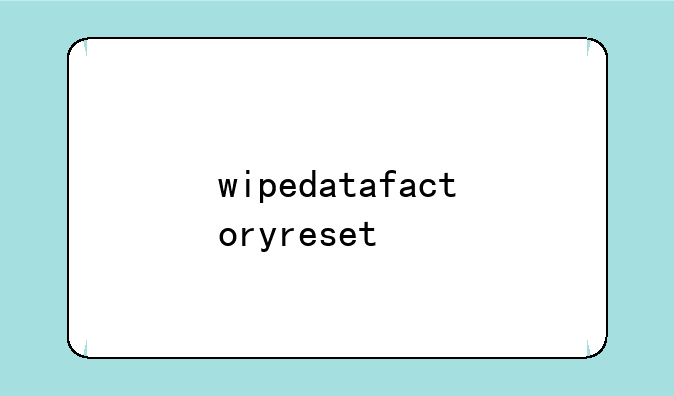 wipedatafactoryreset