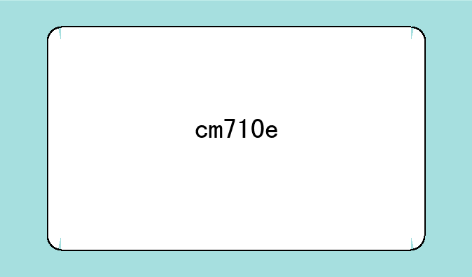 cm710e