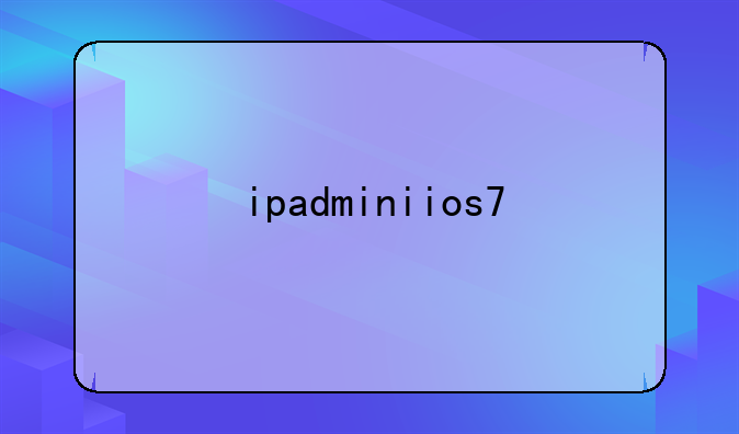 ipadminiios7